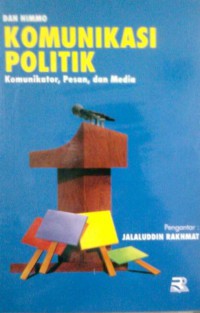 Komunikasi politik : komunikator, pesan dan media