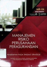 Manajemen Risiko Perusahaan Perasuransian : Penerapan pada tingkat Strategis