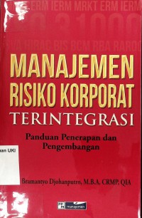 Manjemen Risiko Korporat Terintegrasi : Panduan Penerapan dan Pengembangan