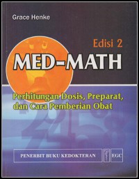 [MED-MATH: Dosage Calculation, Preparation and Administration. Bah. Indonesia] 
MED-MATH: Perhitungan Dosis, Preparat, dan Cara Pemberian Obat