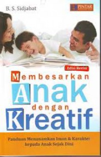 Membesarkan Anak dengan Kreatif : Panduan Menanamkan Iman & Karakter kepada Anak Sejak Dini