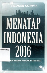 Menatap Indonesia 2016 : Merawat Harapan, Menuntut Kohesivitas