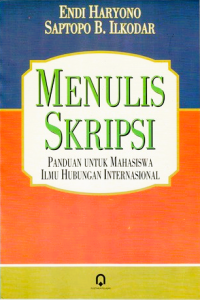 Menulis Skripsi : Panduan Untuk Mahasiswa Ilmu Hubungan Internasional