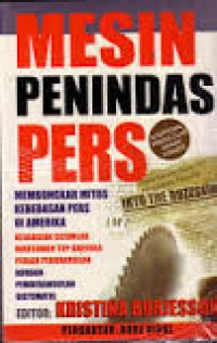 [Into the buzzsaw:leading journalists expose the myth of a free press.bhs Indonesia]
Mesin penindas pers: membongkar mitos kebebasan pers di Amerika:kesaksian sejumlah wartawan top Amerika peraih penghargaan korban pemberangusan sistematis