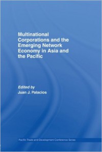 Multinational Corporations and the Emerging Network Economy in Asia and Pacific