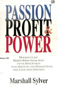 Passion Profit & Power : Program ulang pikiran bawah sadar anda untuk menciptakan hubungan, kekayaan, dan kesejahteraan yang layak anda dapatkan