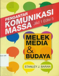 [Introduction to Mass Communication Media Literacy and Culture. Bahasa Indonesia] 
Pengantar Komunikasi Massa: Melek Media dan Budaya, Edisi 5 Jilid 1