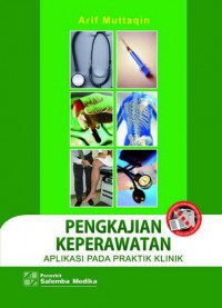 Pengkajian Keperawatan : Aplikasi Pada Praktik Klinik