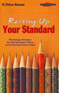 Raising Up Your Standard: Membangun Karakter dan Mempertajam Pikiran Untuk Mencapai Sukses Sejati