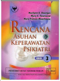 [Psychiatric Care Plans : guidelines for individualizing Care. Bahasa Indonesia]
Rencana Asuhan keperawatan Psikiatri edisi 3