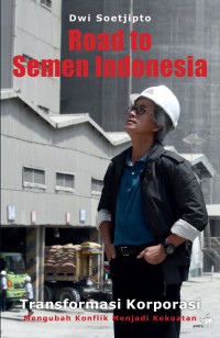 Road to semen Indonesia transformasi korporasi mengubah konflik menjadi kekuatan