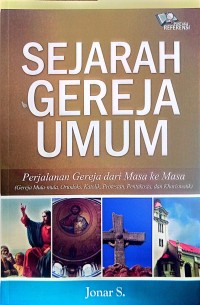 Image of Sejarah Gereja Umum : Perjalanan Gereja dari Masa ke Masa ( Gereja Mula-mula, Ortodoks, Katolik, Protestan, Pentakosta, dan Kharimatik )