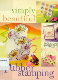 Image of Simply Beautiful Rubber Stamping : 50 Quick and Easy Projects