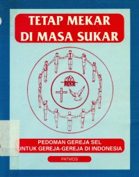 Tetap Mekar di Masa Sukar: Pedoman Gereja Sel Untuk Gereja-Gereja di Indonesia.