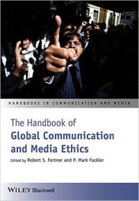 The Handbook of Global Communication and Media Ethics Volume I