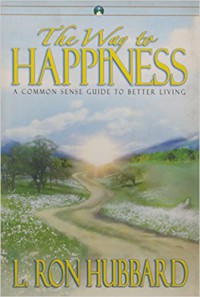 The Way Happiness : A Common Sense Guide To Better Living