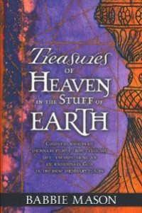 Treasures Of Heaven In The Stuff of Earth
