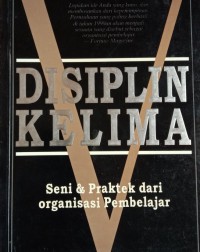 [Fifth Discipline. Bahasa Indonesia] Disiplin Kelima : Seni Dan Praktek Dari Organisasi Pembelajaran