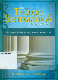 [Systematic Theology Made Easy.Bahasa Indonesia]
Belajar Teologi Sistematika dengan Mudah : memahami teologi dengan sederhana dan jelas