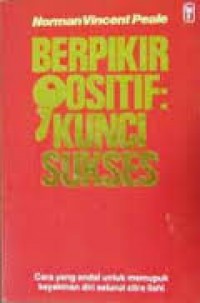 [Why some positive thinkers get powerful results. Bahasa Indonesia] 
Berpikir Positif: Kunci Sukses