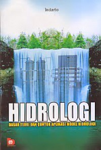 Hidrologi: Dasar Teori dan Contoh Aplikasi Model Hidrologi