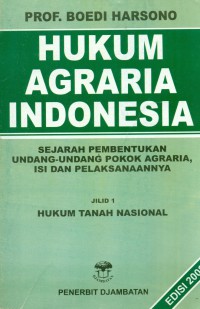 Hukum agraria Indonesia: sejarah pembentukan Undang-Undang pokok agraria, isi dan pelaksanaannya