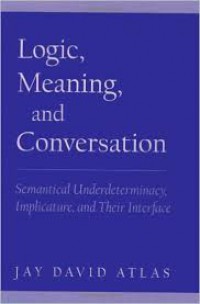 Logic, Meaning, And Conversation: Semantical Underdeterminacy, Implicature, and Their Interface