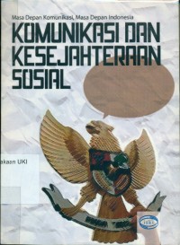 Image of Masa depan komunikasi, masa depan Indonesia: Komunikasi dan kesejahteraan sosial