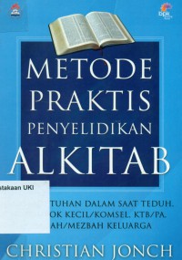 Metode Praktis Penyelidikan Alkitab : bertemu Tuhan dalam saat teduh, kelompok kecil/komsel, KTB/PA, ibadah/mezbah keluarga