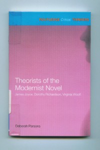 Theorists of the modernist novel:James Joyce,Dorothy Richardson,Virginia Woolf/Deborah Parsons