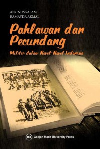 Pahlawan dan Pecundang : militer dalam novel-novel Indonesia