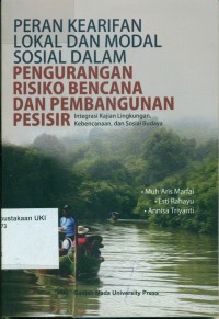 Peran Kearifan Lokal dan Modal Sosial dalam Pengurangan Risiko Bencana dan Pembangunan Pesisir : Integrasi Kajian Lingkungan, Kebencanaan, dan Sosial Budaya