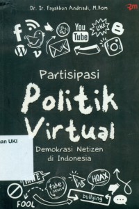 Partisipasi Politik Virtual : demokrasi netizen di Indonesia