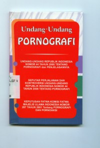 [Undang-Undang,peraturan,dll]
Undang-undang pornografi:Undang-undang Republik Indonesia no.44 tahun 2008 tentang pornografi dan penjelasannya