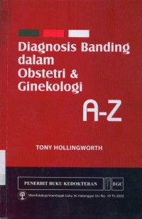 [Differential diagnosis in obstetrics...bahasa Indonesia]
Diagnosis banding dalam obstetri dan ginekologi A-Z