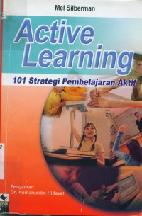 [Active learning : 101 strategies to... Bahasa Indonesia]
Active learning : 101 strategi pembelajaran aktif