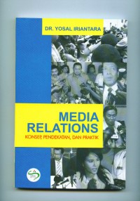 Media relations:konsep,pendekatan,dan praktik