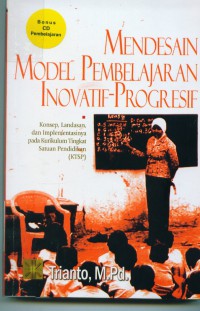 Mendesain model pembelajaran inovatif progresif:konsep,landasan dan implementasinya pada kurikulum tingkat satuan pendidikan (KTSP)