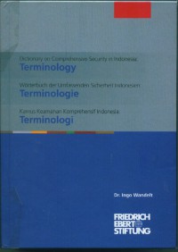 [Dictionary on Comprehensive Security in Indonesia : Terminology Bah.Indonesia] Kamus Keamanan Komprehensif Indonesia: Terminologi