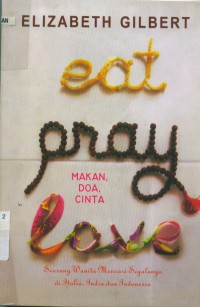 [Eat, pray, love. Bahasa Indonesia]
Makan, doa, cinta: seorang wanita mencari segalanya di Italia, India dan Indonesia