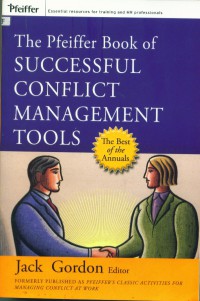 The Pfeiffer bool of successful conflict management tools: the most enduring, effective, and valuable training activities for managing workplace conflict
