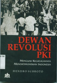 Dewan Revolusi PKI:menguak kegagalannya mengkomuniskan Indonesia