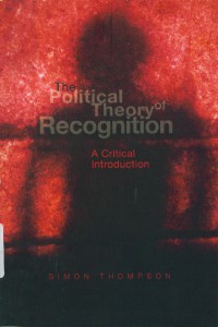 The Political theory of recognition : a critical introduction