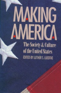 Making America:the society & culture of the united states