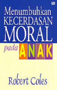[The Moral intelligenceof children. Bahasa Indonesia]
Menumbuhkan Kecerdasan Moral Pada Anak