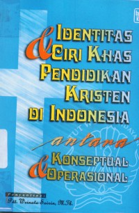 Identitas dan ciri khas pendidikan Kristen di Indonesia : antara konseptual dan operasional