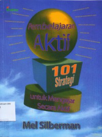 [Active learning: 101 Strategies to teach any subject. Bahasa Indonesia]
Pembelajaran aktif : 101 strategi untuk mengajar secara aktif