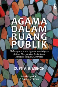 Agama dalam ruang publik: hubungan antar agama dan negara dalam masyarakat postsekuler menurut Jurgen Habermas