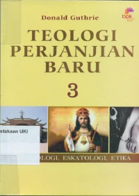 [ New Tastament Theology . Bahasa.Indonesia ]
Teologi Perjanjian Baru 3 : Eklesiologi, Eskatologi, Etika