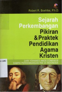 Sejarah Perkembangan Pikiran dan Praktek Pendidikan Agama Kristen: Dari Yohanes Amos Comenius sampai perkembangan PAK di Indonesia